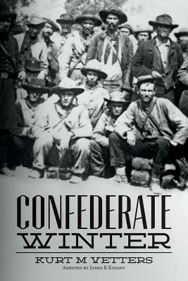 Confederate Winter by Kurt M. Vetters, James R. Knight
