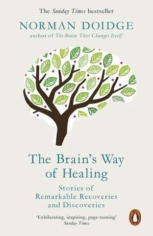 The Brain's Way of Healing: Stories of Remarkable Recoveries and Discoveries by Norman Doidge