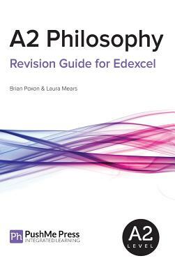 A2 Philosophy Revision Guide for Edexcel by Laura Mears, Brian Poxon