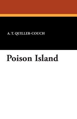 Poison Island by A. T. Quiller-Couch, Arthur Quiller-Couch