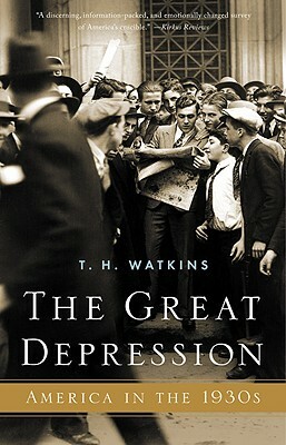 The Great Depression: America in the 1930's by T. H. Watkins