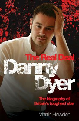 Danny Dyer: The Real Deal by Martin Howden, Howden