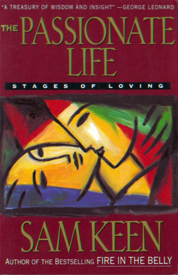 The Passionate Life: Stages of Loving by Sam Keen