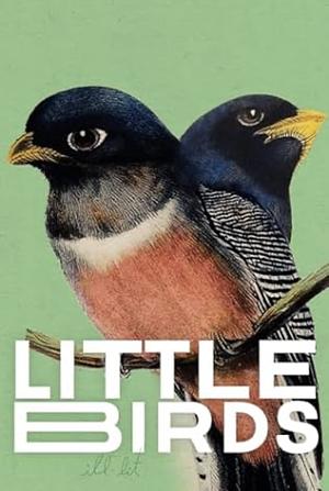 Little birds by Jack Skelley, Garth Miró, Charlene Elsby, Shy Watson, Danielle Chelosky