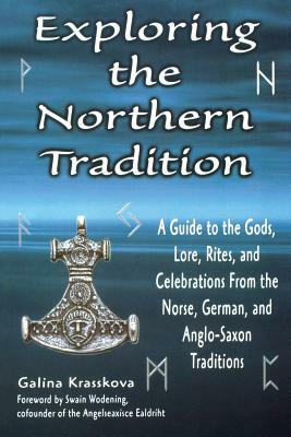 Exploring the Northern Tradition: A Guide to the Gods, Lore, Rites, and Celebrations from the Norse, German, and Anglo-Saxon Traditions by Galina Krasskova