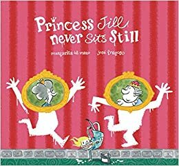 Princess Jill Never Sits Still by Margarita Del Mazo