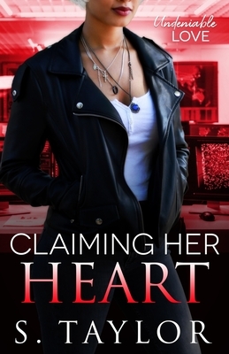 Claiming Her Heart by S. Taylor