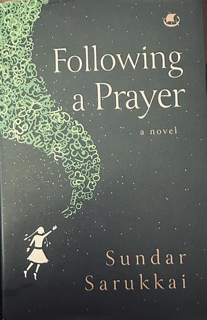 Following a Prayer : A Novel by Sundar Sarukkai