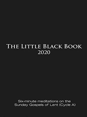 The Little Black Book for Lent 2020: Six-minute meditations on the Sunday Gospels of Lent by Catherine Haven, Ken Untener