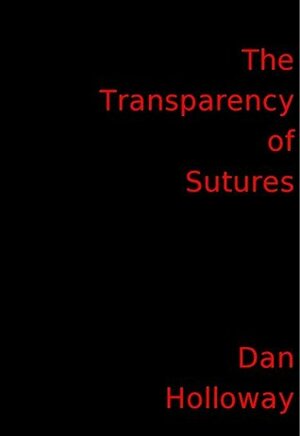 The Transparency of Sutures by Dan Holloway