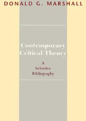Contemporary Critical Theory: A Selective Bibliography by Donald G. Marshall