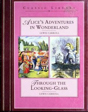 Alice In Wonderland / Through The Looking Glass by Lewis Carroll