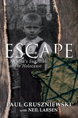Escape: A Child's Survival in the Holocaust by Paul Gruszniewski, Neil Larsen