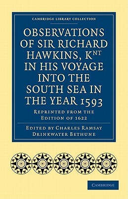 Observations of Sir Richard Hawkins, Knt in His Voyage Into the South Sea in the Year 1593: Reprinted from the Edition of 1622 by Richard Hawkins
