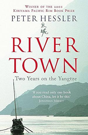 River Town: Two Years on the Yangtze by Peter Hessler