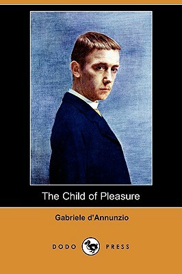 The Child of Pleasure (Dodo Press) by Gabriele D'Annunzio