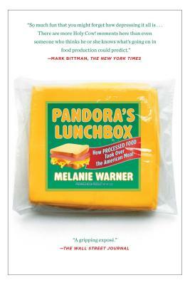 Pandora's Lunchbox: How Processed Food Took Over the American Meal by Melanie Warner