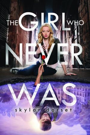 The Girl Who Never Was by Skylar Dorset