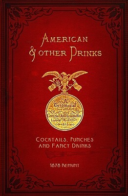 American & Other Drinks 1878 Reprint: Cocktails, Punches & Fancy Drinks by Ross Brown