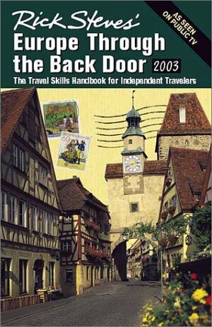 Rick Steves' Europe Through the Back Door 2003: The Travel Skills Handbook for Independent Travelers by Rick Steves
