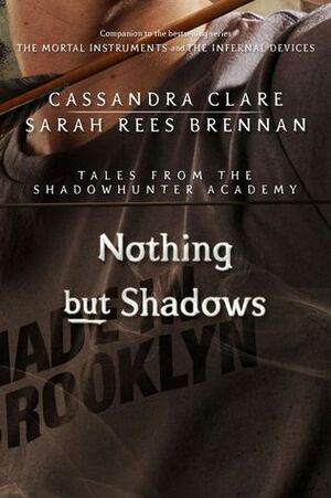 Nothing but Shadows by Sarah Rees Brennan, Cassandra Clare