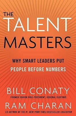 The Talent Masters: Why Smart Leaders Put People Before Numbers by Ram Charan, Bill Conaty