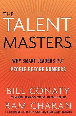 The Talent Masters: Why Smart Leaders Put People Before Numbers by Bill Conaty, Ram Charan