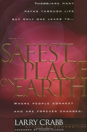 The Safest Place on Earth: Where People Connect and Are Forever Changed by Eugene H. Peterson, Larry Crabb