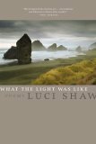 What the Light Was Like: Poems by Luci Shaw