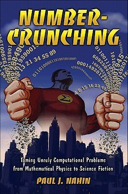 Number-Crunching : Taming Unruly Computational Problems from Mathematical Physics to Science Fiction by Paul J. Nahin