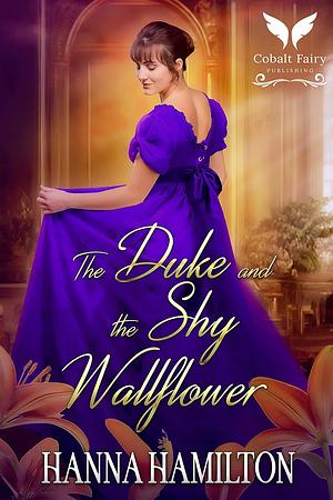 The Duke and the Shy Wallflower by Hanna Hamilton