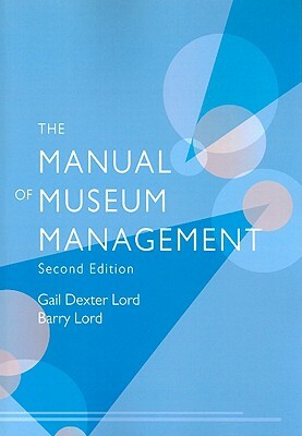 The Manual of Museum Management by Gail Dexter Lord, Barry Lord