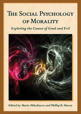 The Social Psychology of Morality: Exploring the Causes of Good and Evil by 
