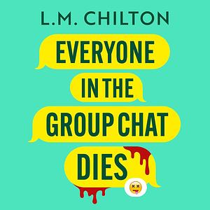 Everyone in the Group Chat Dies by L.M. Chilton