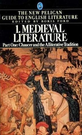 Medieval Literature, Part One: Chaucer and the Alliterative Tradition by Geoffrey Chaucer, Boris Ford