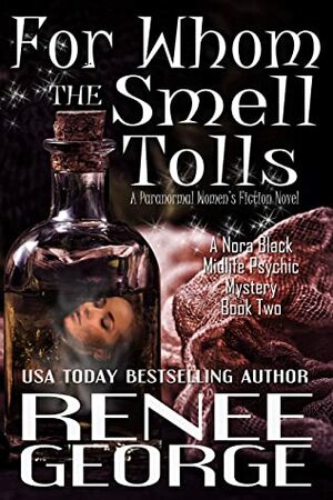 For Whom the Smell Tolls: A Paranormal Women's Fiction Novel (A Nora Black Midlife Psychic Mystery Book 2) by Renee George