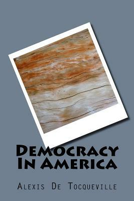 Democracy In America by Alexis de Tocqueville