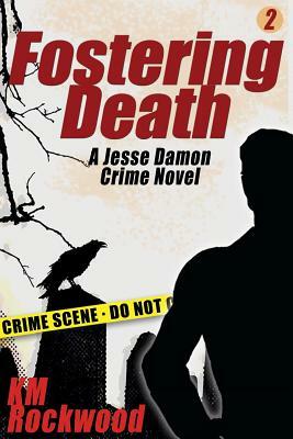 Fostering Death: Jesse Damon Crime Novel #2 by Km Rockwood