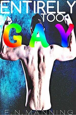 Entirely Too Gay by F.N. Manning