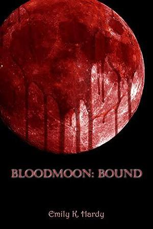 Bloodmoon: Bound by Emily K. Hardy