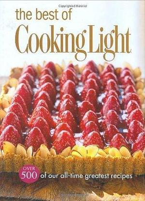 The Best of Cooking Light: Over 500 of Our All-Time Greatest Recipes by Cooking Light, Cooking Light