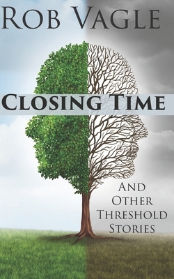 Closing Time And Other Threshold Stories by Rob Vagle
