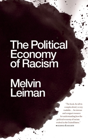 The Political Economy of Racism by Melvin M. Leiman