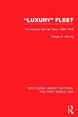 Luxury Fleet: The Imperial German Navy 1888-1918 by Holger H. Herwig