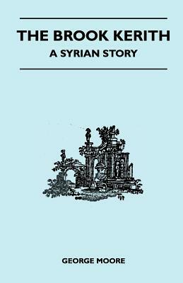 The Brook Kerith - A Syrian Story by George Moore