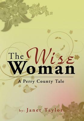 The Wise Woman: A Perry County Tale by Janet Taylor