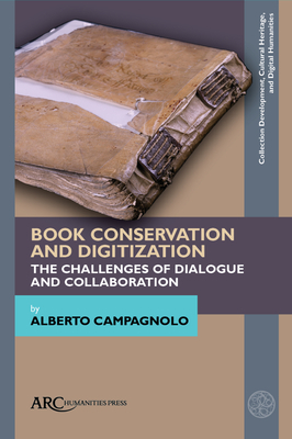 Book Conservation and Digitization: The Challenges of Dialogue and Collaboration by Alberto Campagnolo