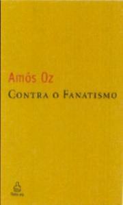 Contra o Fanatismo by Amos Oz