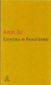 Contra o Fanatismo by Amos Oz