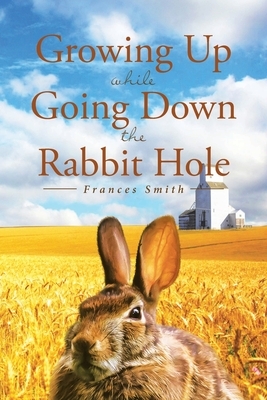 Growing Up While Going Down the Rabbit Hole by Frances Smith